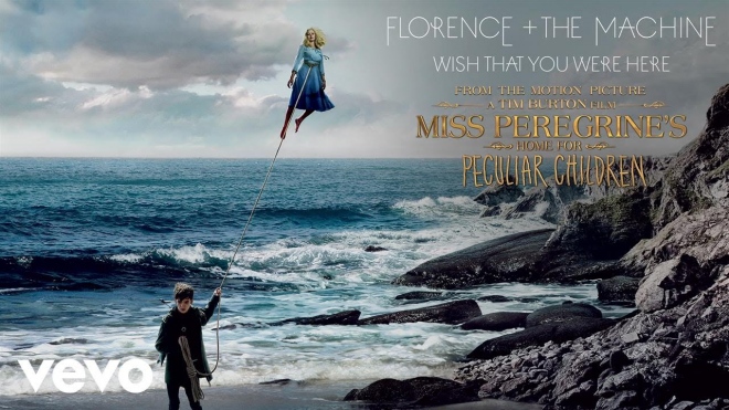 Florence + The Machine - Wish That You Were Here (From “Miss Peregrine’s Home for Peculiar Children”)